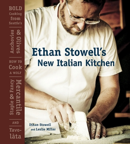 Ethan Stowell's New Italian: Bold Cooking from the Pacific Northwest by Ethan Stowell 9781580088183