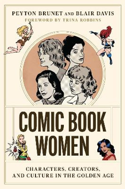 Comic Book Women: Characters, Creators, and Culture in the Golden Age by Peyton Brunet