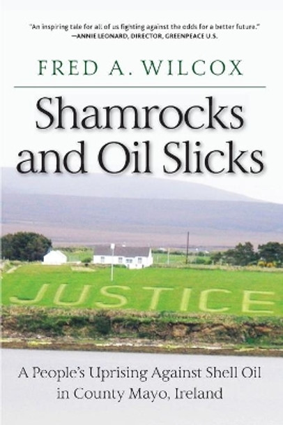 Shamrocks and Oil Slicks: A People's Uprising Against Shell Oil in County Mayo, Ireland by Fred a Wilcox 9781583678466