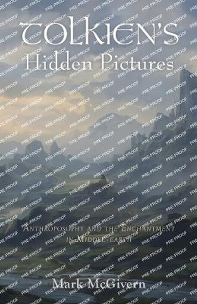 Tolkien's Hidden Pictures: Anthroposophy and the Enchantment in Middle Earth by Mark McGivern 9781584208952