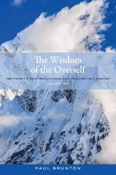 The Wisdom of the Overself: The Path to Self-Realization and Philosophic Insight, Volume 2 by Paul Brunton 9781583949146