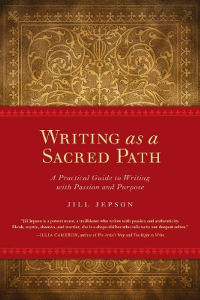 Writing as a Sacred Path: A Practical Guide to Writing with Passion and Purpose by Jill Jepson 9781587613258