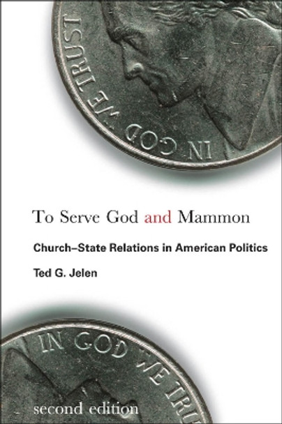 To Serve God and Mammon: Church-State Relations in American Politics by Ted G. Jelen 9781589016378