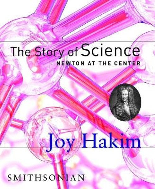 The Story Of Science: Newton At The Center by Joy Hakim 9781588341617