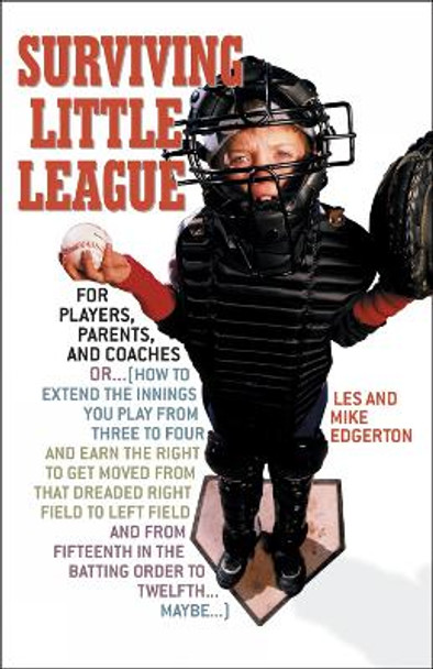 Surviving Little League: For Players, Parents, and Coaches by Les Edgerton 9781589790674