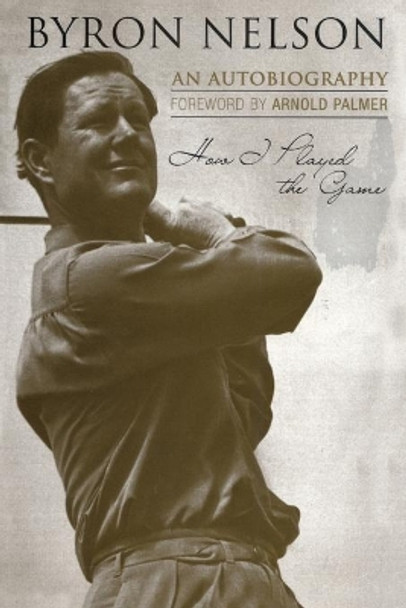 How I Played the Game: An Autobiography by Byron Nelson 9781589793224