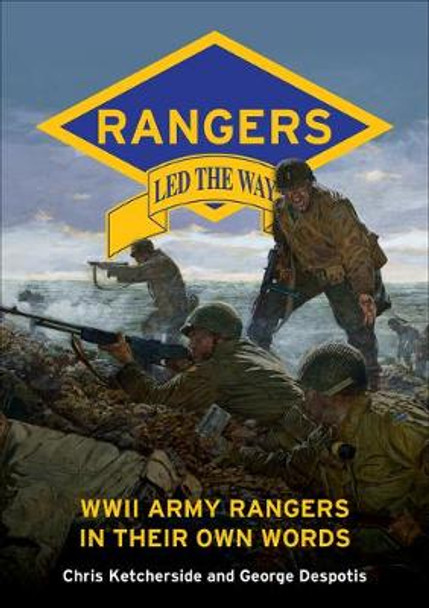 Rangers Led the Way: WWII Army Rangers in Their Own Words by George Despotis