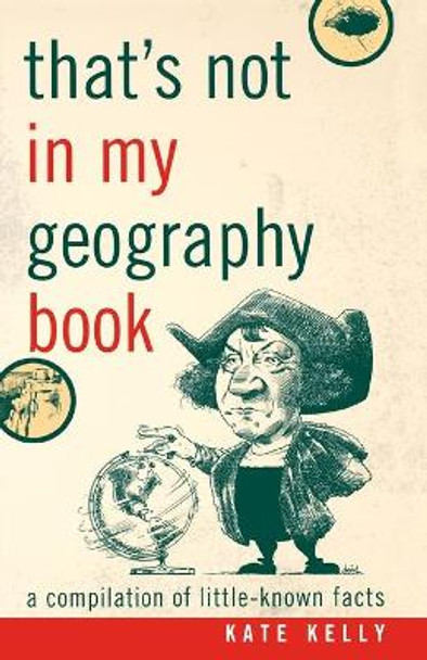 That's Not in My Geography Book: A Compilation of Little-Known Facts by Kate Kelly 9781589793408