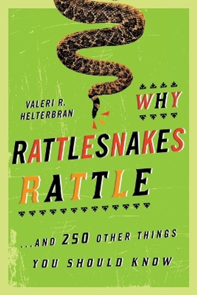 Why Rattlesnakes Rattle: ...and 250 Other Things You Should Know by Valeri R. Helterbran 9781589796485