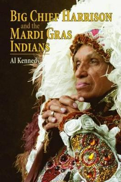 Big Chief Harrison and the Mardi Gras Indians by Al Kennedy 9781589806962