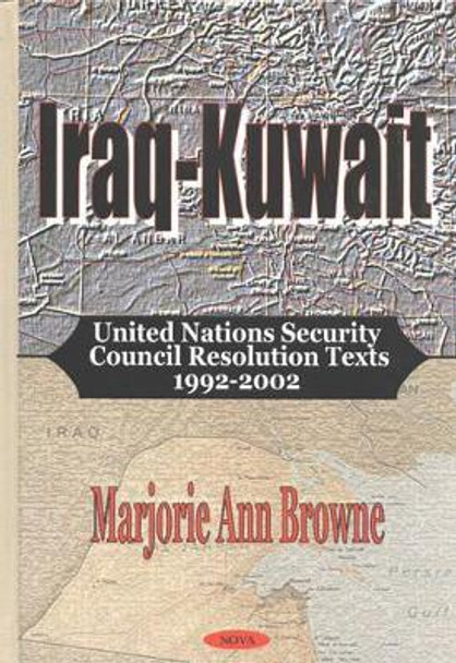 Iraq-Kuwait: United Nations Security Council Resolution Texts 1992-2002 by Marjorie Ann Browne 9781590336731