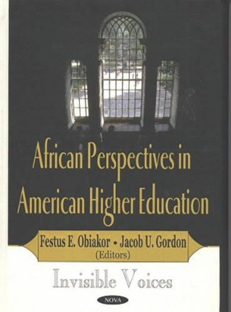 African Perspectives in American Higher Education: Invisible Voices by Festus E. Obiakor 9781590336830