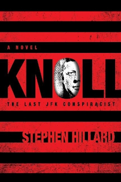 KNOLL: The Last JFK Conspiracist by Stephen Hillard 9781590794210