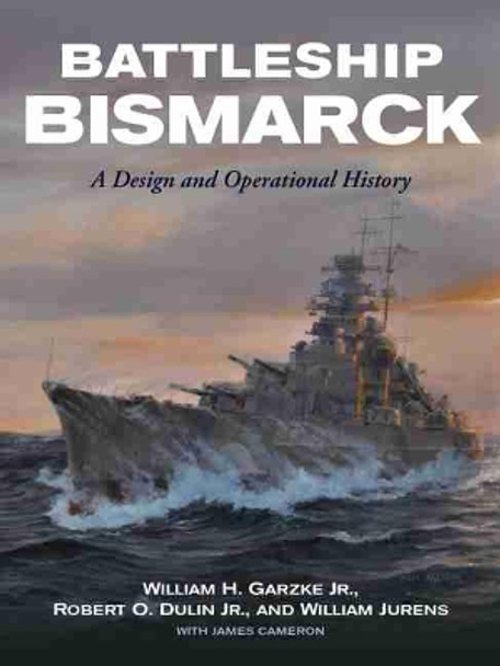 Battleship Bismarck: A Design and Operational History by William H. Garzke Jr. 9781591145691