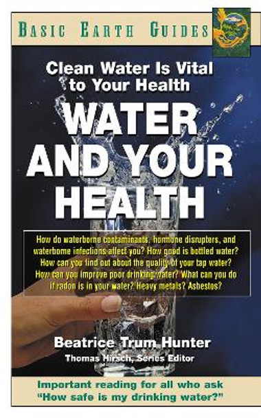 Water and Your Health: Clean Water is Vital to Your Health by Beatrice Trum Hunter 9781591200390