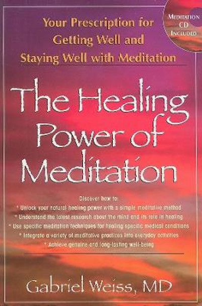 Healing Power of Meditation: Your Prescription for Getting Well and Staying Well with Meditation by Gabriel Weiss 9781591202462