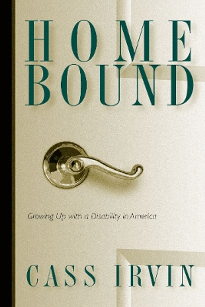 Home Bound: Growing Up With A Disability by Cass Irvin 9781592132195