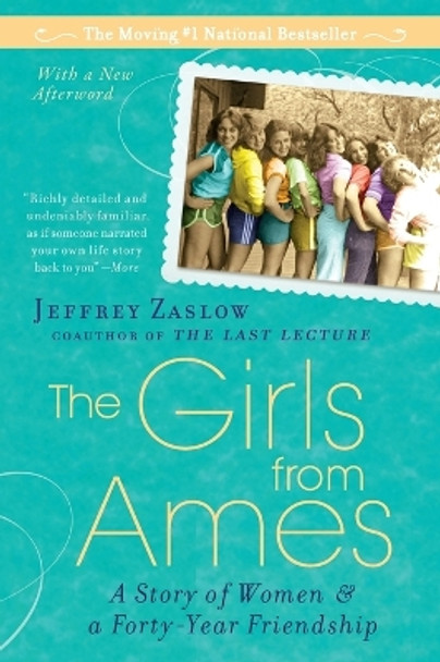 The Girls from Ames: A Story of Women and a Forty-Year Friendship by Jeffrey Zaslow 9781592405329