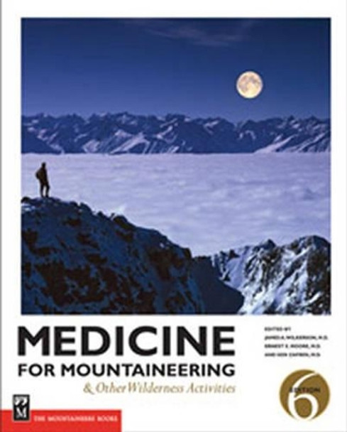 Medicine for Mountaineering: And Other Wilderness Activities by James A. Wilkerson 9781594850769