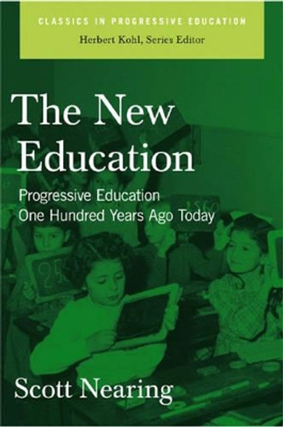 The New Education: Progressive Education One Hundred Years Ago Today by Scott Nearing 9781595582096