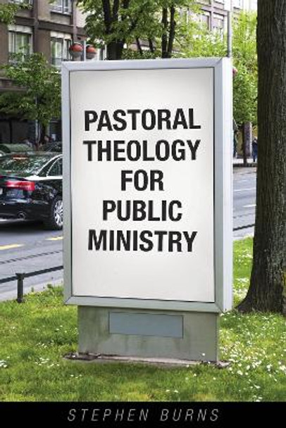 Pastoral Theology for Public Ministry by Stephen Burns 9781596272644