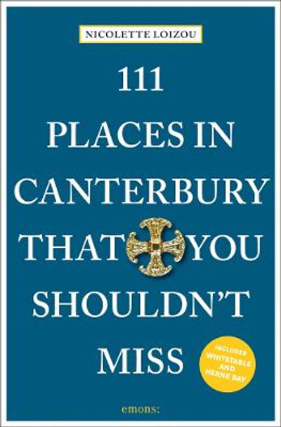 111 Places in Canterbury That You Shouldn't Miss by Nicolette Loizou