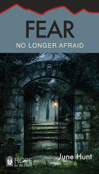 Fear: No Longer Afraid by June Hunt 9781596366701