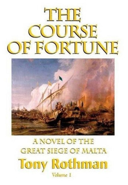 The Course of Fortune, A Novel of the Great Siege of Malta by Tony Rothman 9781596874275