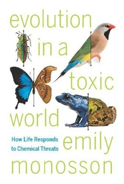 Evolution in a Toxic World: How Life Responds to Chemical Threats by Emily Monosson 9781597269773