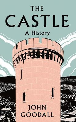 The Castle: A History by John Goodall