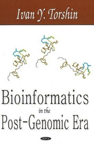 Bioinformatics in the Post-Genomic Era by Ivan Y. Torshin 9781600210488