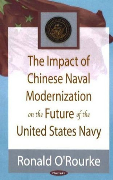 Impact of Chinese Naval Modernization on the Future of the United States Navy by Ronald O'Rourke 9781600211492