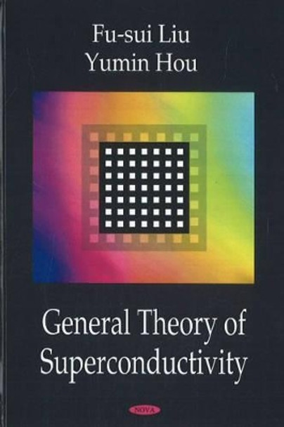General Theory of Superconductivity by Fu-sui Liu 9781600218033