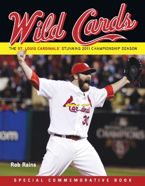 Wild Cards: The St. Louis Cardinals' Stunning 2011 Championship Season (Including 2011 Baseball World Series) by Rob Rains 9781600787171