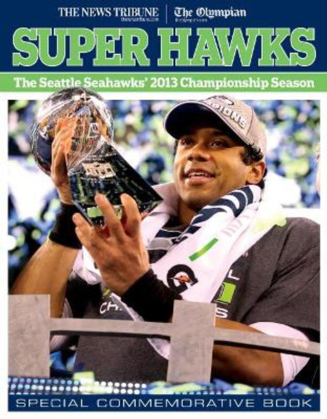 Super Hawks: The Seattle Seahawks' 2013 Championship Season by The News Tribune 9781600788970