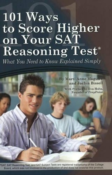 101 Ways to Score Higher on Your SAT Reasoning Test: What You Need to Know Explained Simply by Marti Anne Maguire 9781601382221