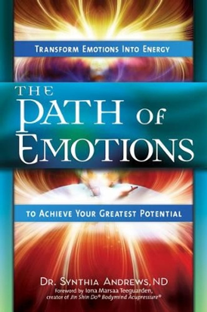 The Path of Emotions: Transform Emotions into Energy to Achieve Your Greatest Potential by Synthia Andrews 9781601632388