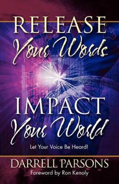 Release Your Words - Impact Your World: Let Your Voice Be Heard! by Darrell Parsons 9781602730007