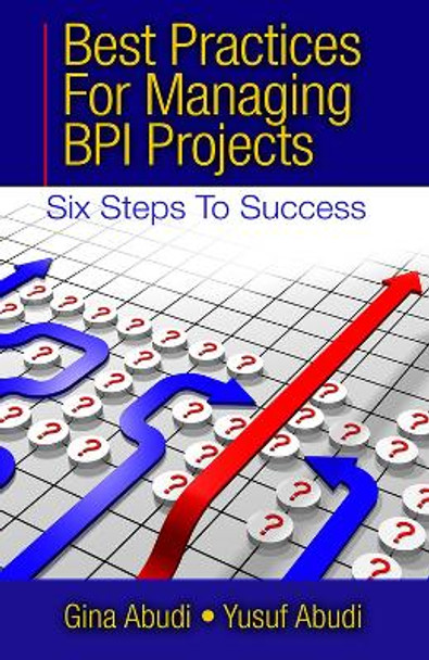 Best Practices for Managing BPI Projects by Gina Abudi 9781604270969