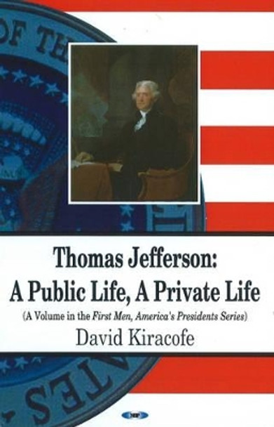 Thomas Jefferson: A Public Life, A Private Life by David Kiracofe 9781604560619