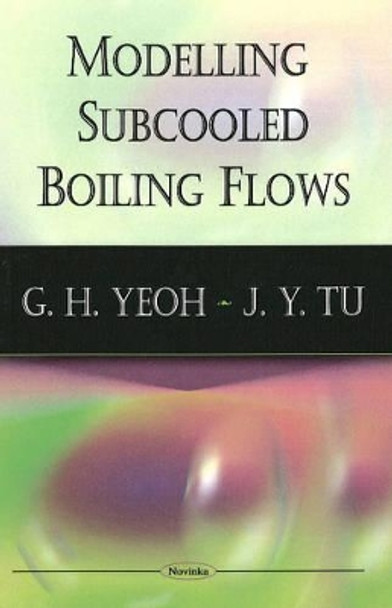 Modelling Subcooled Boiling Flows by G.H. Yeoh 9781604569438