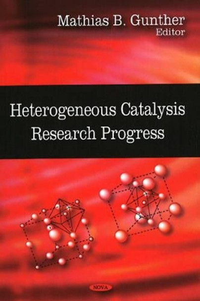 Heterogeneous Catalysis Research Progress by Mathias B. Gunther 9781604569797
