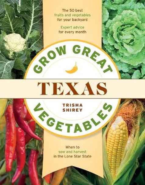 Grow Great Vegetables in Texas by Trisha Shirey 9781604699654