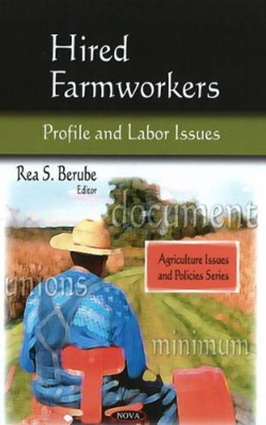 Hired Farmworkers: Profile & Labor Issues by Rea S. Berube 9781607412328