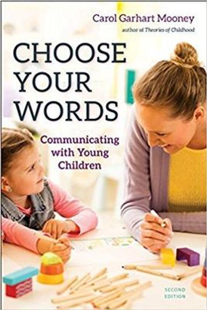 Choose Your Words: Communicating with Young Children by Carol Garhart Mooney 9781605545264