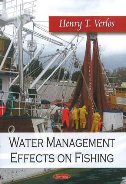 Water Management Effects on Fishing by Henry T. Verlos 9781606924747