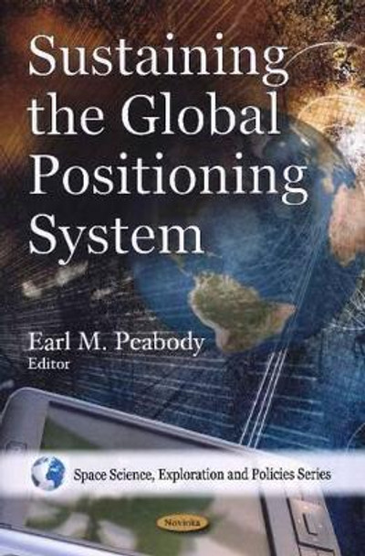 Sustaining the Global Positioning System by Earl M. Peabody 9781607410065