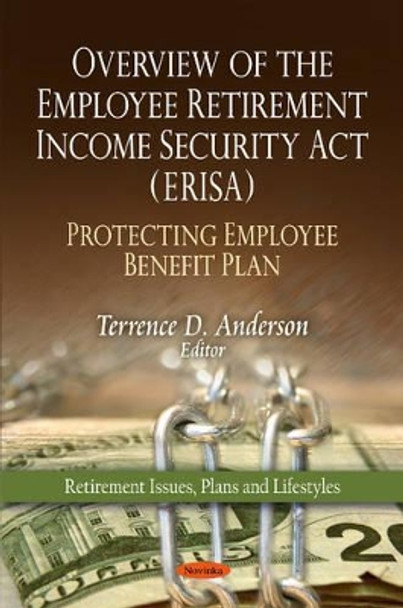 Overview of the Employee Retirement Income Security Act (ERISA): Protecting Employee Benefit Plan by Terrence D. Anderson 9781607417576