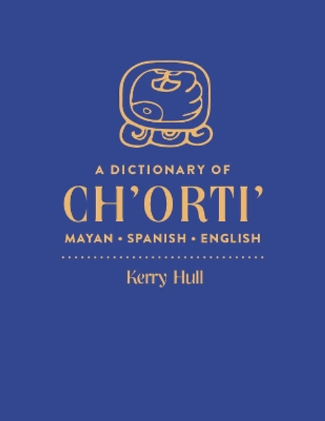 A Dictionary of Ch'orti' Mayan-Spanish-English by Kerry Hull 9781607814894