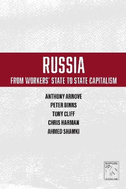 Russia: From Worker's State To State Capitalism by Anthony Arnove 9781608465453